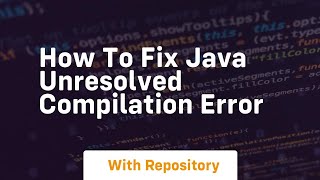 how to fix java unresolved compilation error