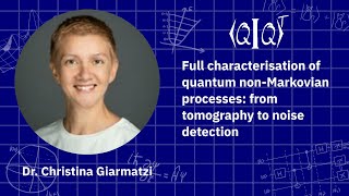 QIQT 23 | Christina Giarmatzi - Full characterisation of quantum non-Markovian processes