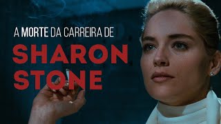 A morte da carreira de Sharon Stone