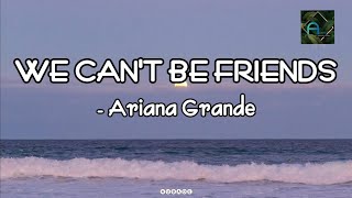 WE CAN'T BE FRIENDS (  wait for your love) - Ariana Grande
