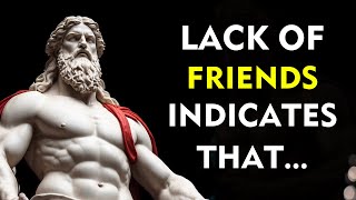 A LACK of FRIENDS INDICATES that a PERSON IS VERY....