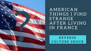 7 American things I find strange after living in France | Reverse culture shock