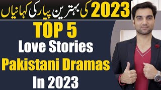 Top 5 Best Love Stories of Pakistani Dramas - Pakistani Dramas 2023 24