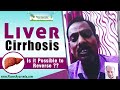 Liver Cirrhosis- Is it possible to reverse ??