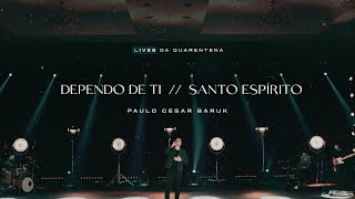 Paulo Cesar Baruk - Dependo de Ti / Santo Espírito (LIVE)