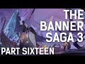 Adam vs. The Banner Saga 3 (Part Sixteen)