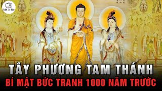 TÂY PHƯƠNG TAM THÁNH gồm những ai? - Bí mật ẩn dấu sau bức tranh niên đại 1000 năm