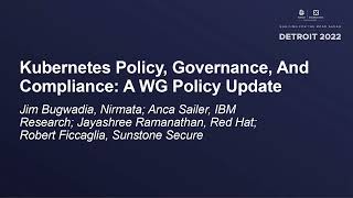 Kubernetes Policy, Governance...- Jim Bugwadia, Anca Sailer, Jayashree Ramanathan, Robert Ficcaglia