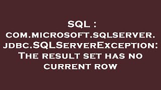 SQL : com.microsoft.sqlserver.jdbc.SQLServerException: The result set has no current row