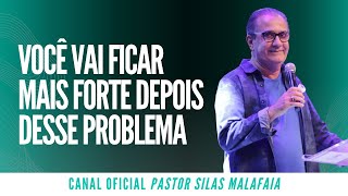 Pr Silas Malafaia - VOCÊ VAI FICAR MAIS FORTE DEPOIS DESSE PROBLEMA