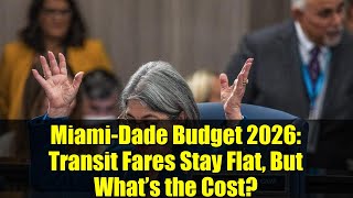 Miami-Dade Budget 2026: Transit Fares Stay Flat, But What’s the Cost? | Local News Breakdown