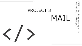 Project 3 Screencast - Mail (CS50’s Web Programming with Python and JavaScript)