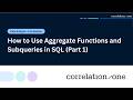 How to Use Aggregate Functions and Subqueries in SQL (Part 1)