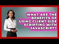What Are the Benefits of Using Client-Side Scripting With JavaScript? | JavaScript Toolkit News