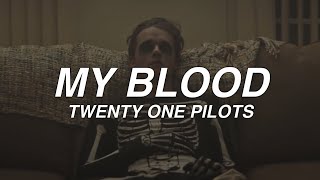 MY BLOOD - twenty one pilots - lyrics