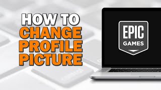 The Easiest Way To Change Your Epic Games Profile Picture Synthmind The Easiest Way To Change Your Epic Games Profile Picture Synthmind