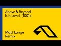 Above & Beyond - Is It Love? (1001) [Matt Lange Remix]