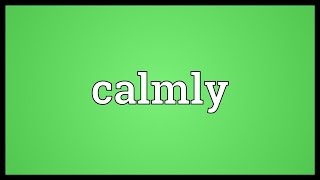 Calmly Meaning