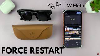 How To Force Restart Ray-Ban Meta AI Smart Glasses