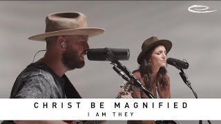 I AM THEY - Christ Be Magnified: Song Session