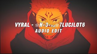 vyral - ✻h+3+яд✻7lucjlot6 (second drop) - [audio edit]