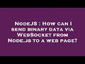 NodeJS : How can I send binary data via WebSocket from Node.js to a web page?