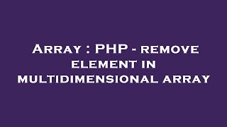 Array : PHP - remove element in multidimensional array