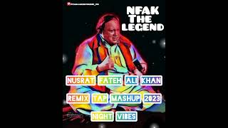 Nusrat Fateh Ali Khan 2023 | Remix Tap Mashup | Night Vibes | NFAK Best collection
