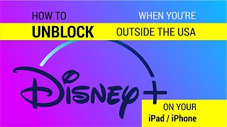 How to watch Disney Plus outside the USA on iPad