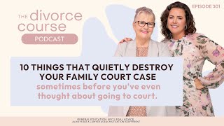 10 Things That Quietly Destroy Your Family Court Case (Sometimes before you’ve even gone to court)