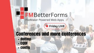 FM BetterForms Friday Live! - Conferences and more conferences