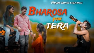 Bharosa Pyar Tera | part 2 | sad story | frame bondi creation