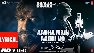 Aadha Main Aadhi Vo (Lyrical) Bholaa | Ajay Devgn, Tabu | B Praak, Irshad Kamil, Ravi B | Bhushan K