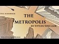 THE METROPOLIS by Upton Sinclair - FULL AudioBook | Greatest AudioBooks