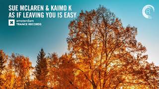 Sue McLaren \u0026 Kaimo K - As If Leaving You Is Easy (Amsterdam Trance) Extended ​