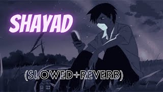 Shayad (Slowed+Reverb) Arijit Singh -Love Aajkal