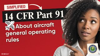 ✈️ (FAA) 14 CFR Part 91 Explained: Pilot's Essential Flight Rules