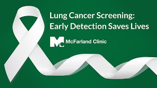 Webinar: Lung Cancer Screening - Early Detection Saves Lives | McFarland Clinic