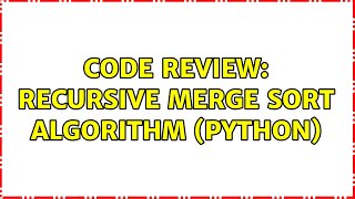 Code Review: Recursive Merge Sort Algorithm (Python)