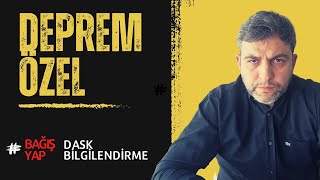 DEPREM ÖZEL VE DASK BİLGİLENDİRMESİ