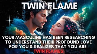 🔥🔥Your Masculine Has Been Researching to Understand Your Connection & Realizes You're Twin Flames