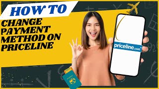 How to change payment method on Priceline I DOUBLE Z