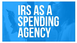 The IRS is Used as a Spending Agency