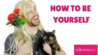 How To Be Yourself (In Dating) - Part 1