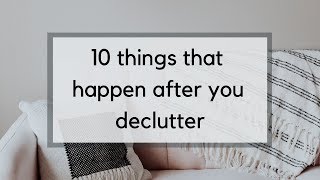 The 10 Things that Happen After You Declutter | Life Beyond the Clutter