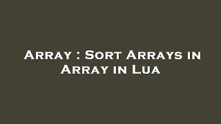 Array : Sort Arrays in Array in Lua