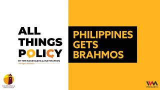 All Things Policy Ep. 748: Philippines gets BrahMos