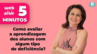 Como avaliar a aprendizagem dos alunos com algum tipo de deficiência? | 5 Minutos