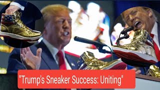Trump's Sneaker Success: Uniting