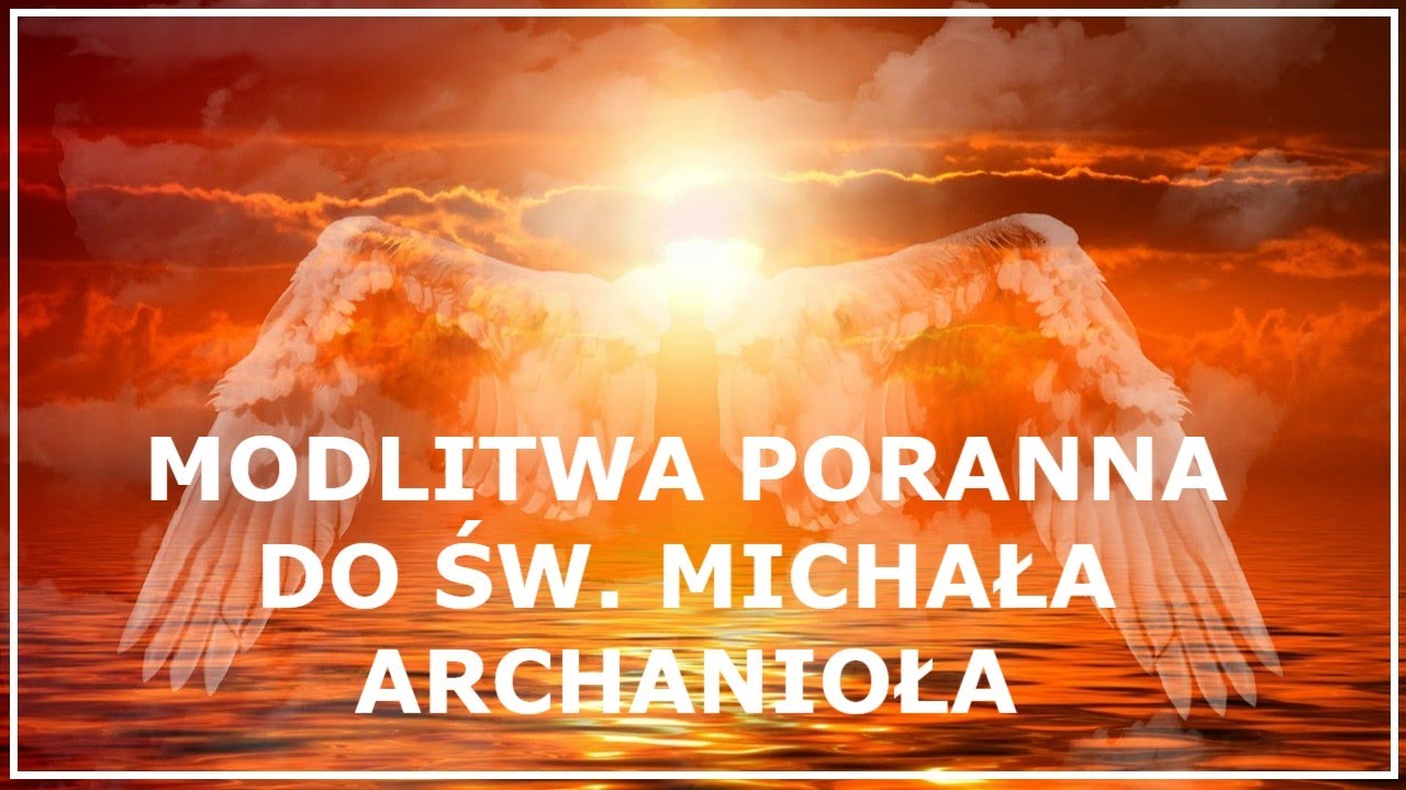 MODLITWA PORANNA DO ŚW. MICHAŁA ARCHANIOŁA Przed Trudnym Dniem - YouTube